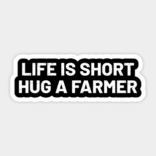 Life is Short, Hug a Farmer Sticker